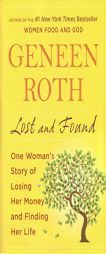 Lost and Found: One Woman?s Story of Losing Her Money and Finding Her Life by Geneen Roth Paperback Book