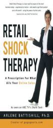 Retail Shock Therapy: A Prescription For What Ails Your Online Sales by Arlene Battishill Ph. D. Paperback Book