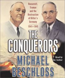 The Conquerors: Roosevelt, Truman and the Destruction of Hitler's Germany, 1941-1945 by Michael R. Beschloss Paperback Book