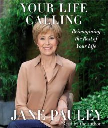 Your Life Calling: Reimagining the Rest of Your Life by Jane Pauley Paperback Book