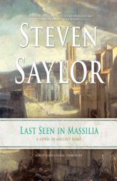Last Seen in Massilia: A Novel of Ancient Rome (Roma Sub Rosa series, Book 8) by Steven Saylor Paperback Book