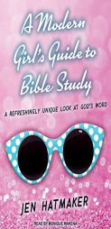 A Modern Girl's Guide to Bible Study: A Refreshingly Unique Look at Gods Word (Modern Girl's Bible Study) by Jen Hatmaker Paperback Book