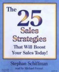 The 25 Sales Strategies that Will Boost Your Sales Today! [Unabridged] by Stephan Schiffman Paperback Book