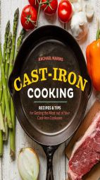 Cast-Iron Cooking: Recipes and Guidelines for Getting the Most Out of Your Cast-Iron Cookware by Rachael Narins Paperback Book