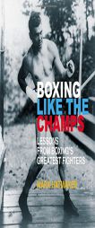 Boxing Like the Champs: Lessons from Boxing's Greatest Rounds by Mark Hatmaker Paperback Book