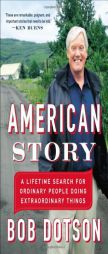 American Story: A Lifetime Search for Ordinary People Doing Extraordinary Things by Bob Dotson Paperback Book