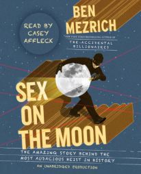 Sex on the Moon: The Amazing Story Behind the Most Audacious Heist in History by Ben Mezrich Paperback Book