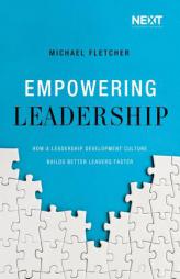 Empowering Leadership: How a Leadership Development Culture Builds Better Leaders Faster by Michael Fletcher Paperback Book
