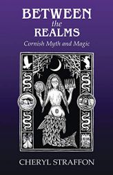 Between the Realms: Cornish Myth and Magic by Cheryl Straffon Paperback Book