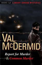 Report for Murder and Common Murder: Lindsay Gordon Mysteries #1 and #2 by Val McDermid Paperback Book