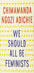 We Should All Be Feminists by Chimamanda Ngozi Adichie Paperback Book