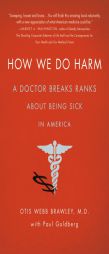 How We Do Harm: A Doctor Breaks Ranks about Being Sick in America by Otis Webb Brawley Paperback Book