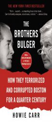 The Brothers Bulger: How They Terrorized and Corrupted Boston for a Quarter Century by Howie Carr Paperback Book