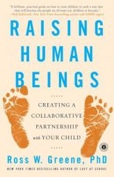 Raising Human Beings: Creating a Collaborative Partnership with Your Child by Ross W. Greene Paperback Book