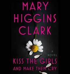 Kiss the Girls and Make Them Cry by Mary Higgins Clark Paperback Book