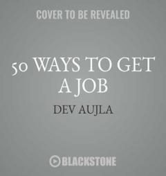 50 Ways to Get a Job: An Unconventional Guide to Finding Work on Your Terms by Dev Aujla Paperback Book