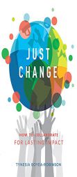 Just Change: How to Collaborate for Lasting Impact by Tynesia Boyea-Robinson Paperback Book