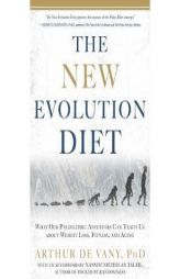 The New Evolution Diet: What Our Paleolithic Ancestors Can Teach Us about Weight Loss, Fitness, and Aging by Arthur De Vany Paperback Book
