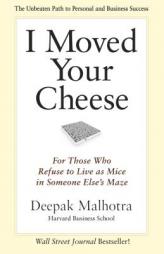 I Moved Your Cheese: For Those Who Refuse to Live as Mice in Someone Else's Maze by Deepak Malhotra Paperback Book