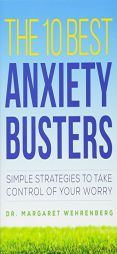 The 10 Best Anxiety Busters: Simple Strategies to Take Control of Your Worry by Margaret Wehrenberg Paperback Book