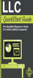 LLC: QuickStart Guide - The Simplified Beginner's Guide to Limited Liability Companies by Clydebank Business Paperback Book