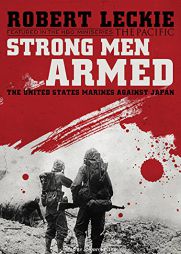 Strong Men Armed: The United States Marines Against Japan by Robert Leckie Paperback Book