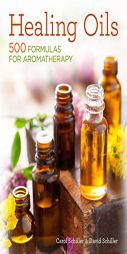 Healing Oils: 500 Formulas for Aromatherapy by David Schiller Paperback Book
