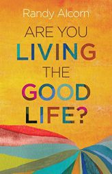 Are You Living the Good Life? by Randy Alcorn Paperback Book
