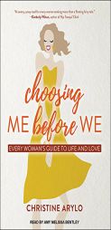 Choosing ME Before WE: Every Womans Guide to Life and Love by Christine Arylo Paperback Book
