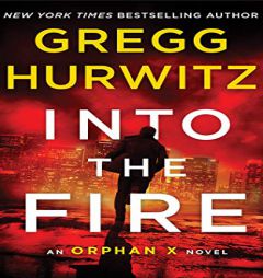 Into the Fire: An Orphan X Novel (Evan Smoak) by Gregg Hurwitz Paperback Book