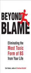 Beyond Blame: Freeing Yourself from the Most Toxic Form of Emotional Bullsh*t by Ph. D. Alasko Paperback Book