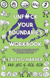 Unfuck Your Boundaries Workbook: Build Better Relationships Through Consent, Communication, and Expressing Your Needs (5-Minute Therapy) by Acs Acn Harper Phd Lpc-S Paperback Book