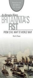 Britannia's Fist: From Civil War to World War (The Britannia's Fist Trilogy) by Peter G. Tsouras Paperback Book