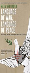 Language of War, Language of Peace: Palestine, Israel and the Search for Justice by Raja Shehadeh Paperback Book