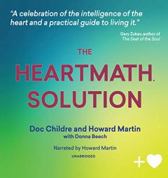 The HeartMath Solution: The Institute of HeartMath's Revolutionary Program for Engaging the Power of the Heart's Intelligence by Doc Childre Paperback Book