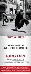 Logavina Street: Life and Death in a Sarajevo Neighborhood by Barbara Demick Paperback Book