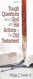 Tough Questions About God and His Actions in the Old Testament by Walter Kaiser Paperback Book