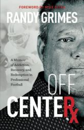 Off Center: A Memoir of Addiction, Recovery, and Redemption in Professional Football by Randy Grimes Paperback Book