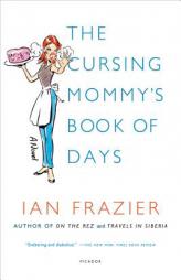 The Cursing Mommy's Book of Days: A Novel by Ian Frazier Paperback Book