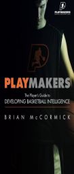 Playmakers: The Player's Guide to Developing Basketball Intelligence by Phd Brian McCormick Paperback Book