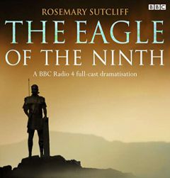 The Eagle of the Ninth: A BBC Full-Cast Radio Drama (BBC Audio) by Rosemary Sutcliff Paperback Book
