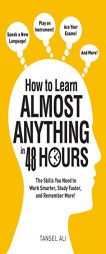 How to Learn Almost Anything in 48 Hours: The Skills You Need to Work Smarter, Study Faster, and Remember More! by Tansel Ali Paperback Book