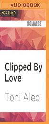 Clipped By Love (Bellevue Bullies) by Toni Aleo Paperback Book