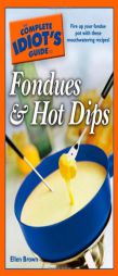The Complete Idiot's Guide to Fondues and Hot Dips (Complete Idiot's Guide to) by Ellen Brown Paperback Book