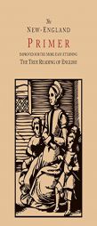 The New-England Primer [1777 Facsimile]: Improved for the More Easy Attaining the True Reading of English by John Cotton Paperback Book