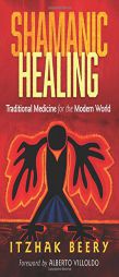 Shamanic Healing: Traditional Medicine for the Modern World by Itzhak Beery Paperback Book