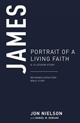 James: Portrait of a Living Faith, A 13-Lesson Study (Reformed Expository Bible Studies) by Jon Nielson Paperback Book