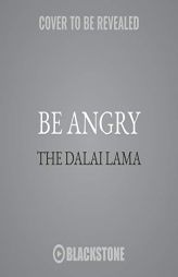 Be Angry: The Dalai Lama on What Matters Most by Dalai Lama Paperback Book