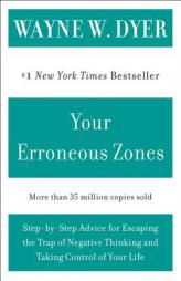 Your Erroneous Zones: Step-by-Step Advice for Escaping the Trap of Negative Thinking and Taking Control of Your Life by Wayne W. Dyer Paperback Book
