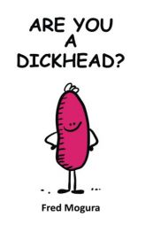 Are You A Dickhead? by Fred Mogura Paperback Book